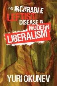The Incurable Leftist Disease in Modern Liberalism