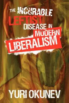 Yuri Okunev - Incurable Leftist Disease in Modern Liberalism, Häftad. Tillgänglighet: Lägg i varukorg