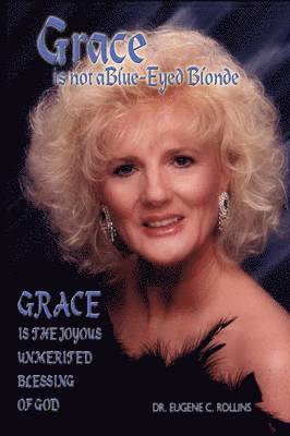 Dr. Eugene C. Rollins - Grace Is Not A Blue-Eyed Blonde, Häftad. Tillgänglighet: Lägg i varukorg