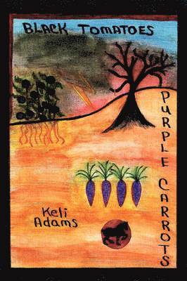Keli Adams - Black Tomatoes Purple Carrots, Häftad. Tillgänglighet: Lägg i varukorg