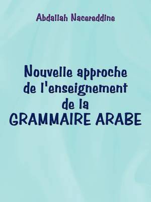 Abdallah Nacereddine - Nouvelle Approche De L'enseignement De La GRAMMAIRE ARABE, Häftad
