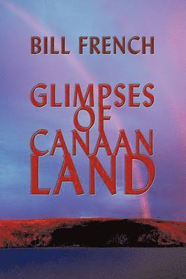 Bill French - Glimpses of Canaan Land, Häftad. Tillgänglighet: Lägg i varukorg