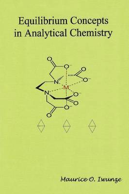 Dr. Maurice Iwunze - Equilibrium Concept in Analytical Chemistry, Häftad