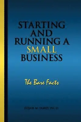 Ph. D. Elijah M. James - Starting and Running a Small Business, Häftad. Tillgänglighet: Lägg i varukorg