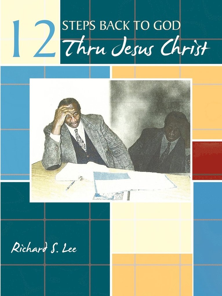 Richard S. Lee - 12 Steps Back to God Thru Jesus Christ, Häftad