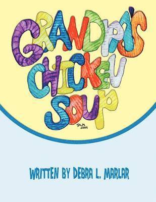 Debra L. Marlar - Grandpa's Chicken Soup, Häftad