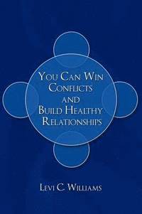 You Can Win Conflicts and Build Healthy Relationships