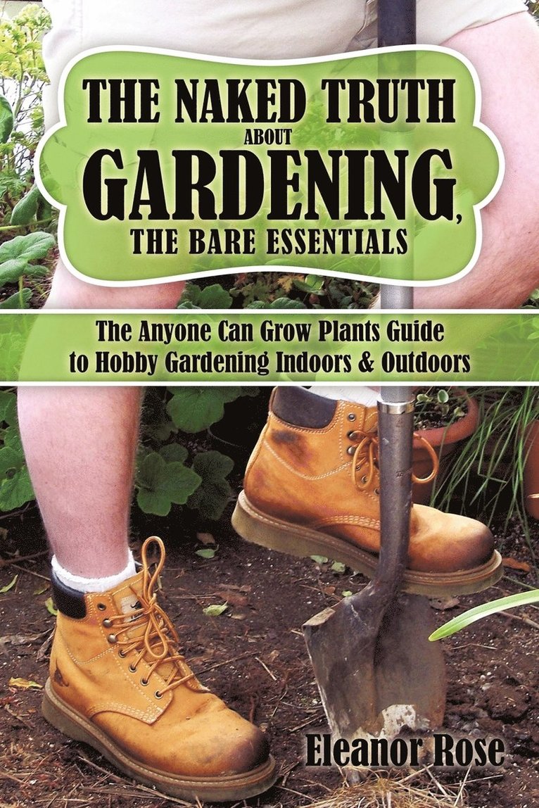 Eleanor Rose - Naked Truth About Gardening, The Bare Essentials, Häftad. Tillgänglighet: Lägg i varukorg