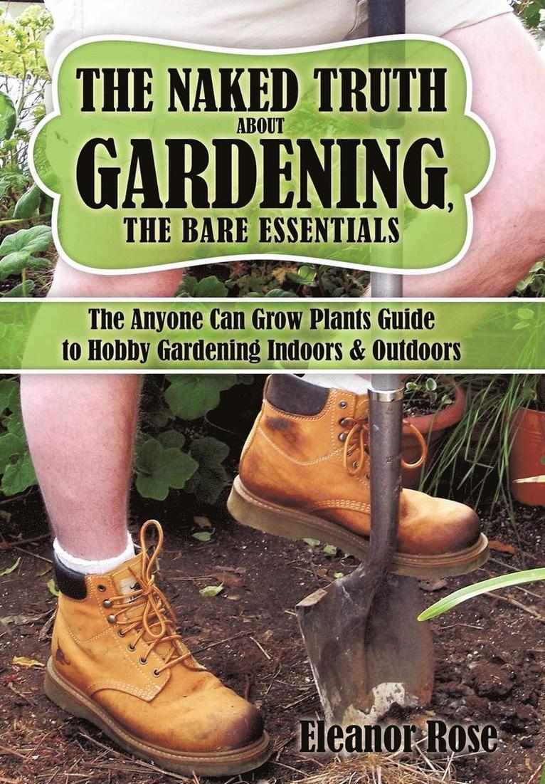 Eleanor Rose - Naked Truth About Gardening, The Bare Essentials, Inbunden. Tillgänglighet: Lägg i varukorg