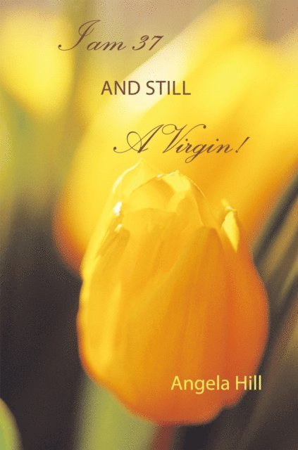 Angela Hill - I Am 37 and Still a Virgin, E-bok
