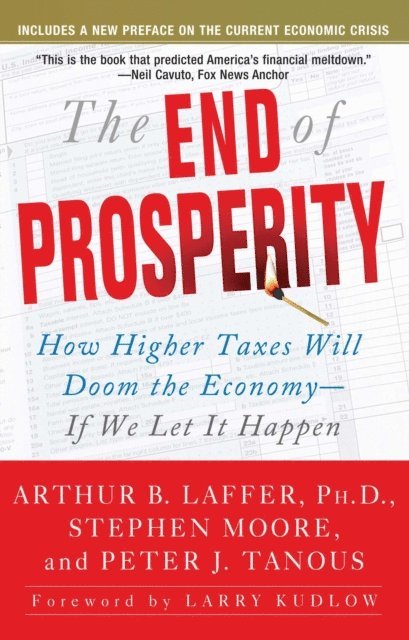 Peter Tanous, Stephen Moore, Arthur B. Laffer - End of Prosperity, E-bok