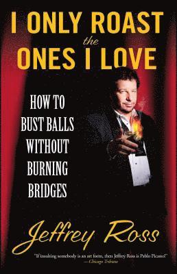Jeffrey Ross - I Only Roast the Ones I Love, Häftad