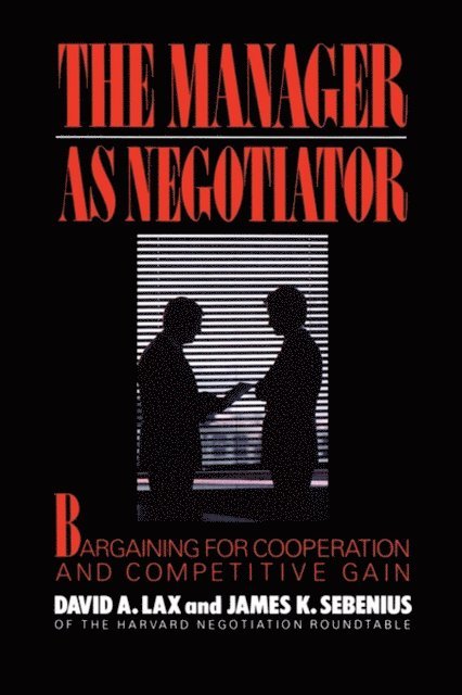 James K Sebenius, David A. Lax - Manager as Negotiator, E-bok