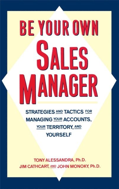 John Monoky, Jim Cathcart, Tony Alessandra - Be Your Own Sales Manager, E-bok