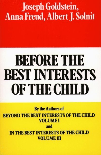 Albert J. Solnit, Anna Freund, Joseph Goldstein - Before the Best Interests of the Child, E-bok