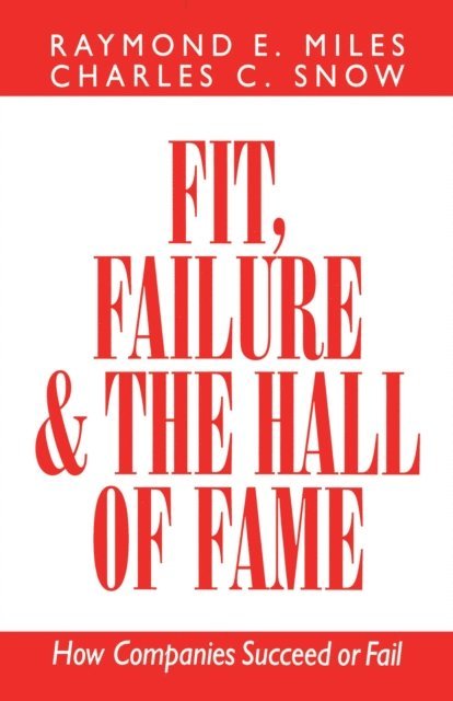 Raymond E. Miles, Charles C. Snow - Fit, Failure & the Hall of Fame, E-bok