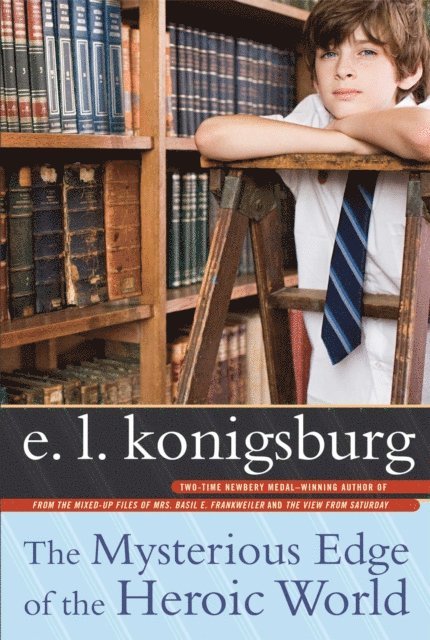 E.L. Konigsburg - Mysterious Edge of the Heroic World, E-bok