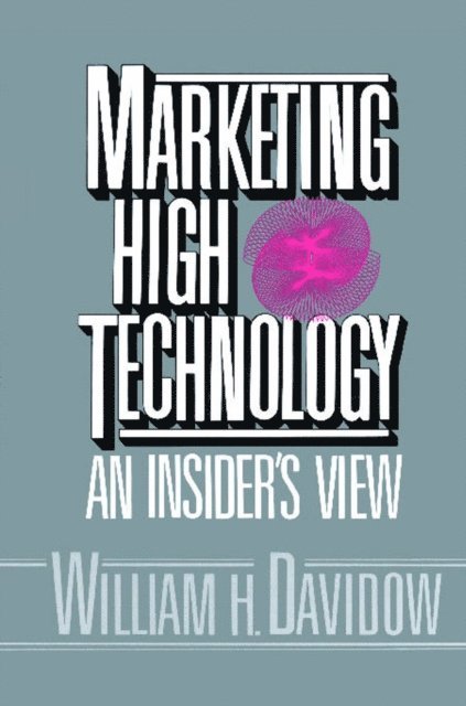 William H. Davidow - Marketing High Technology, E-bok