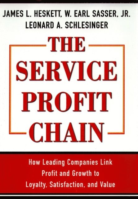 James L. Heskett, Leonard A. Schlesinger, W. Earl Sasser - Service Profit Chain, E-bok
