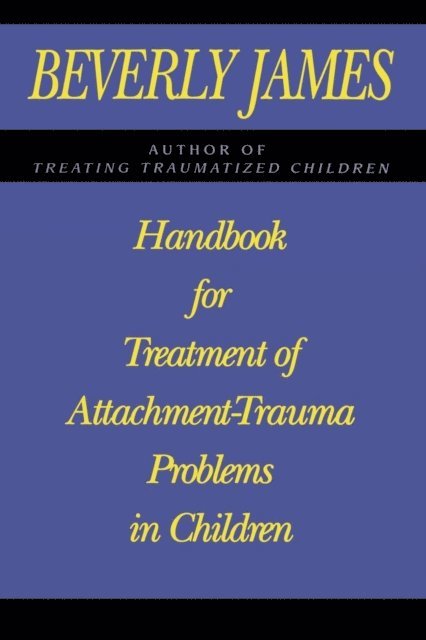 Beverly James - Handbook for Treatment of Attachment Problems in C, E-bok