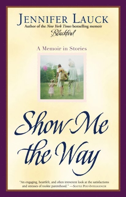 Jennifer Lauck - Show Me the Way, E-bok