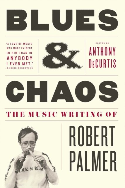 Robert Palmer, Anthony DeCurtis - Blues & Chaos, E-bok
