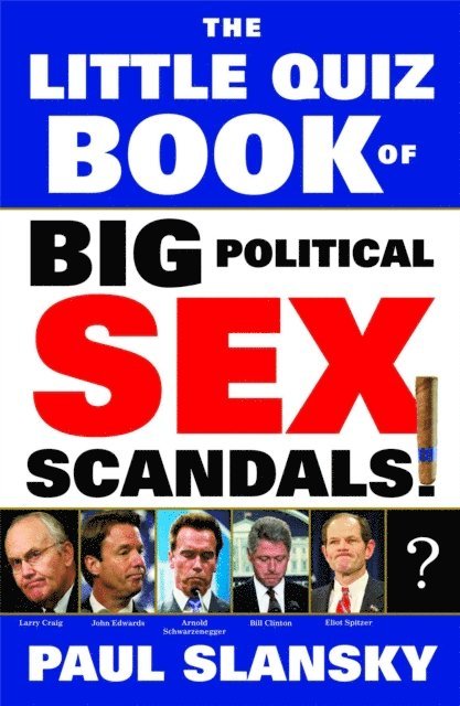 Paul Slansky - Little Quiz Book of Big Political Sex Scandals, E-bok