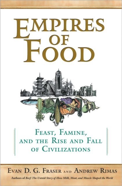 Evan Fraser, Andrew Rimas - Empires of Food, E-bok