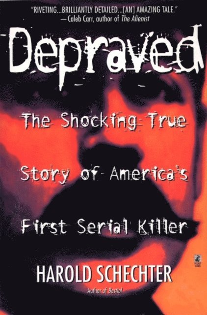 Harold Schechter - Depraved, E-bok
