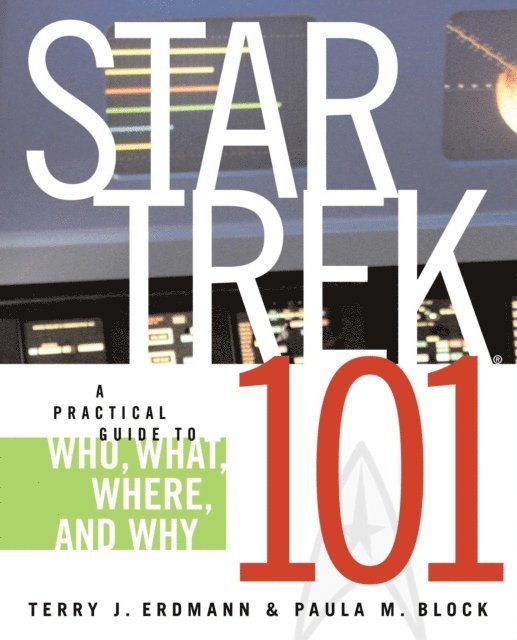 Terry J. Erdmann - Star Trek 101: A Practical Guide to Who, What, Where, and Why, E-bok