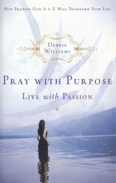Debbie Williams - Pray with Purpose, Live with Passion, E-bok
