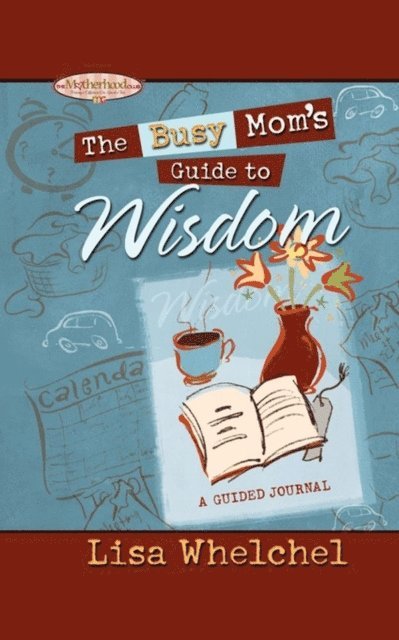 Lisa Whelchel - Busy Mom's Guide to Wisdom GIFT, E-bok