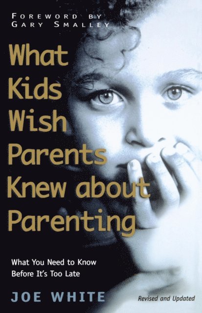 Joe White - What Kids Wish Parents Knew about Parenting, E-bok