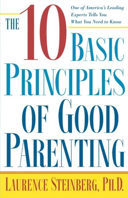 Laurence Steinberg - Ten Basic Principles of Good Parenting, E-bok