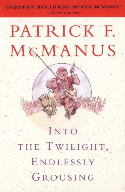 Patrick F. McManus - Into the Twilight, Endlessly Grousing, E-bok