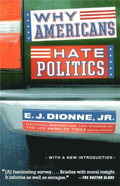 E.J. Dionne - Why Americans Hate Politics, E-bok