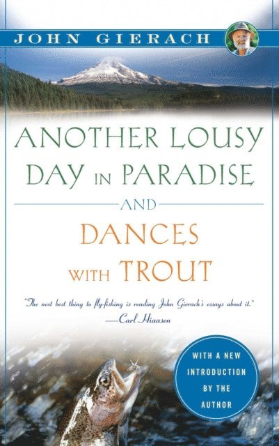 John Gierach - Another Lousy Day in Paradise and Dances with Trout, E-bok