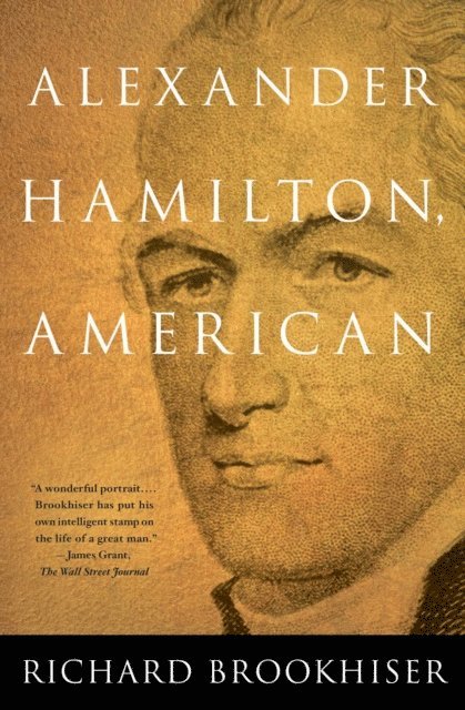 Richard Brookhiser - ALEXANDER HAMILTON, American, E-bok