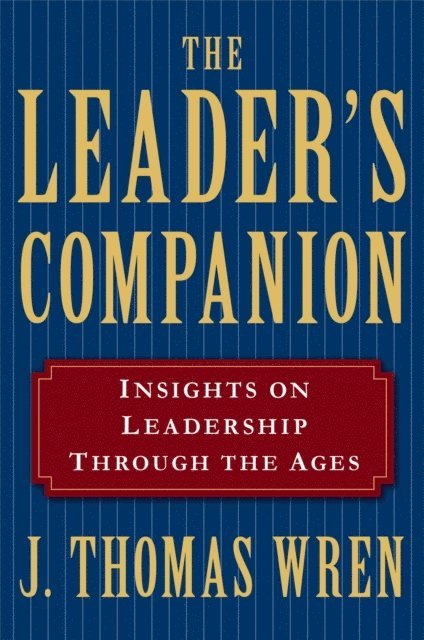 J. Thomas Wren - Leader's Companion: Insights on Leadership Through the Ages, E-bok