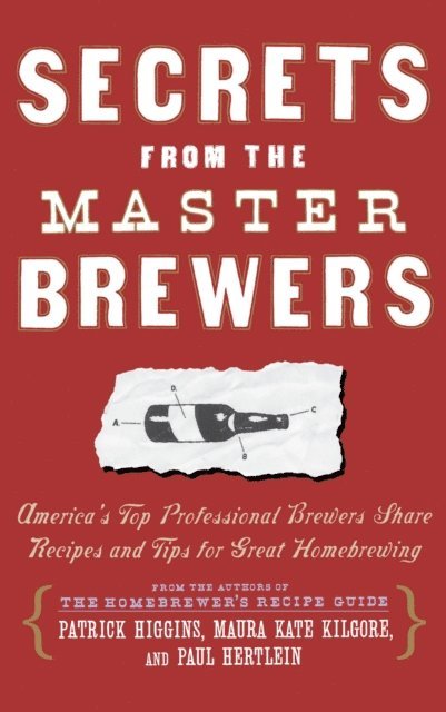 Patrick Higgins, Maura Kate Kilgore, Paul Hertlein - Secrets from the Master Brewers, E-bok