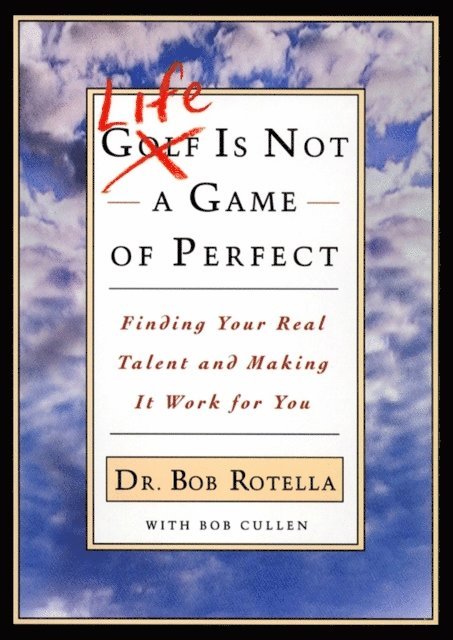 Bob Rotella - Life is Not a Game of Perfect, E-bok