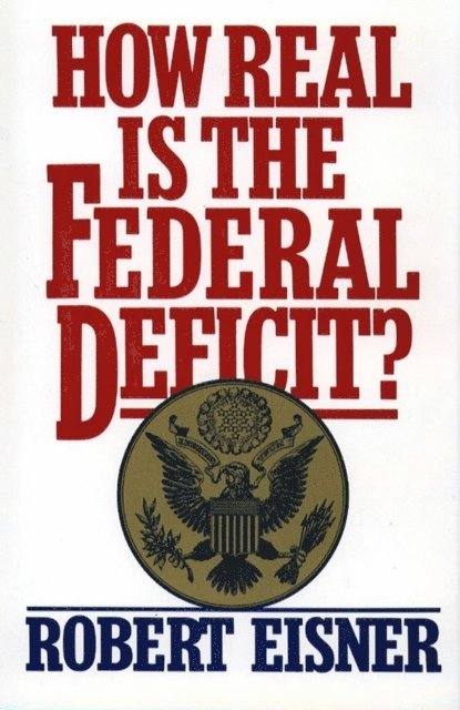Robert Eisner - How Real is the Federal Deficit?, E-bok