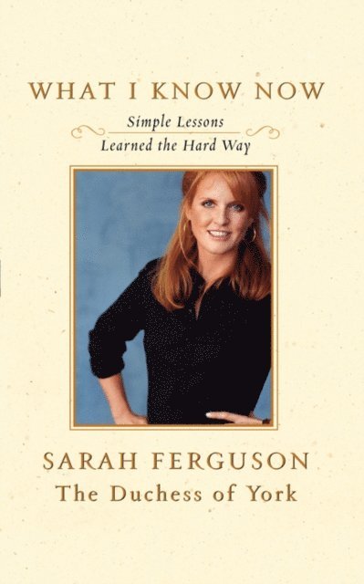 Sarah Ferguson - What I Know Now, E-bok