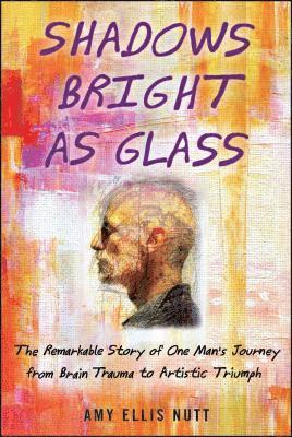 Amy Ellis Nutt - Shadows Bright as Glass: An Accidental Artist and the Scientific Search for the Soul, Häftad