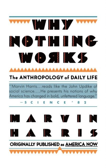 Marvin Harris - Why Nothing Works, E-bok
