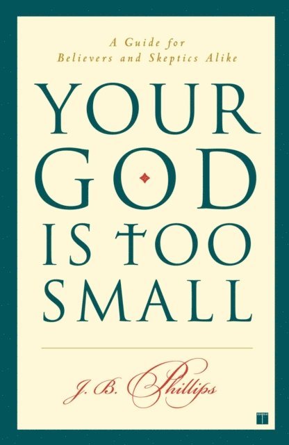J.B. Phillips - Your God Is Too Small, E-bok