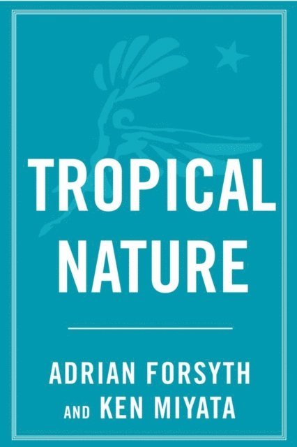 Ken Miyata, Adrian Forsyth - Tropical Nature, E-bok