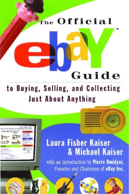 Michael Kaiser, Laura Fisher Kaiser - Official eBay Guide to Buying, Selling, and Collecting Just About Anything, E-bok