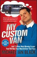 My Custom Van: And 52 Other Mind-Blowing Essays That Will Blow Your Mind All Over Your Face