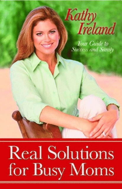 Kathy Ireland - Real Solutions for Busy Moms, E-bok